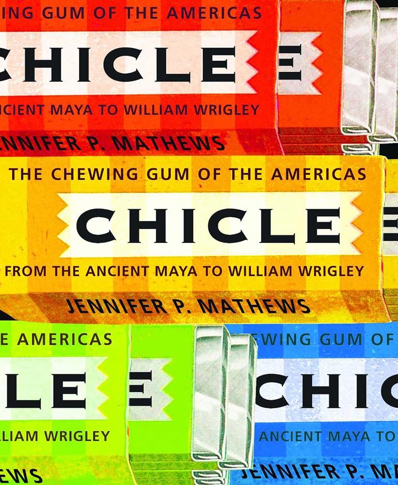 Chicle: The Chewing Gum Of The Americas, From The Ancient Maya To William Wrigley-used