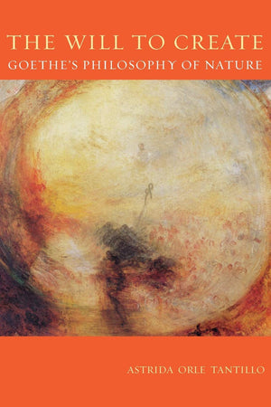 The Will To Create: Goethes Philosophy Of Nature,Used