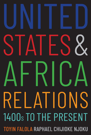 United States and Africa Relations, 1400s to the Present,New