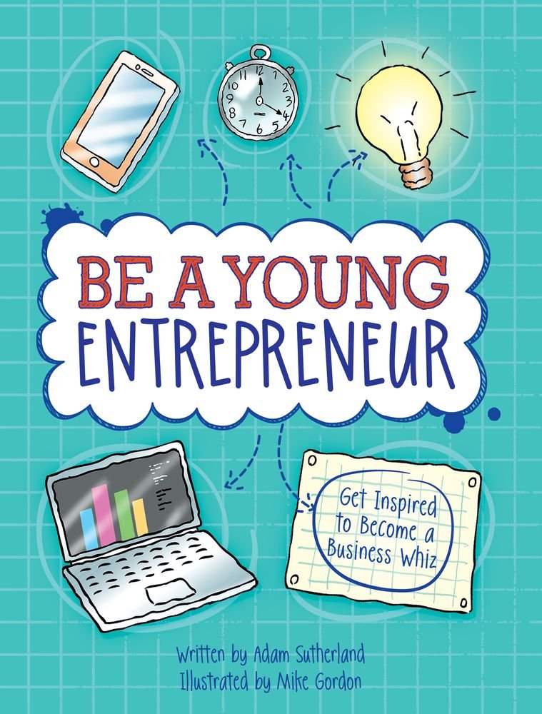 Be a Young Entrepreneur: Get Inspired to Become a Business Whiz,Used