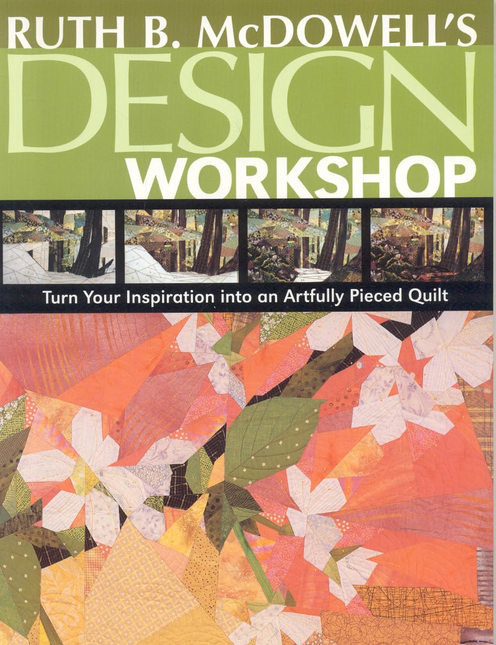 Ruth B. McDowell's Design Workshop: Turn Your Inspiration into an Artfully Pieced Quilt,New