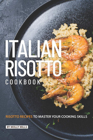 Italian Risotto Cookbook: 25 Risotto Recipes to Master Your Cooking Skills,Used