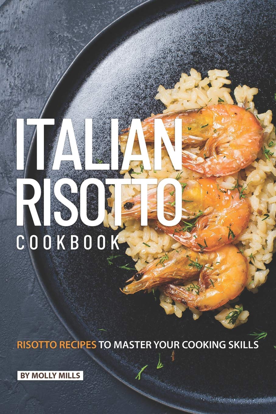 Italian Risotto Cookbook: 25 Risotto Recipes to Master Your Cooking Skills,Used