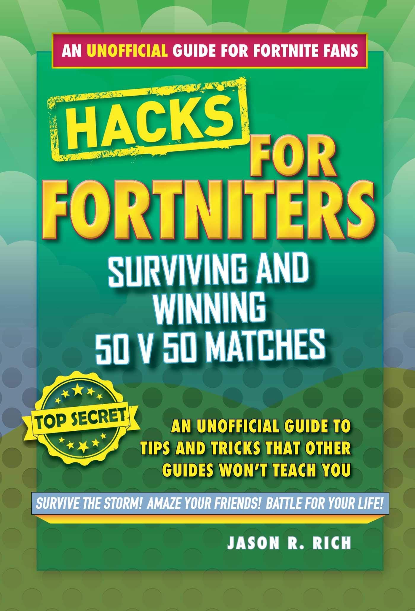 Fortnite Battle Royale Hacks: Surviving and Winning 50 v 50 Matches: An Unofficial Guide to Tips and Tricks That Other Guides Wo,Used