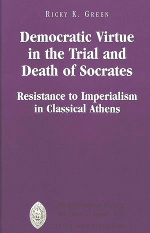Democratic Virtue in the Trial and Death of Socrates: Resistance to Imperialism in Classical Athens