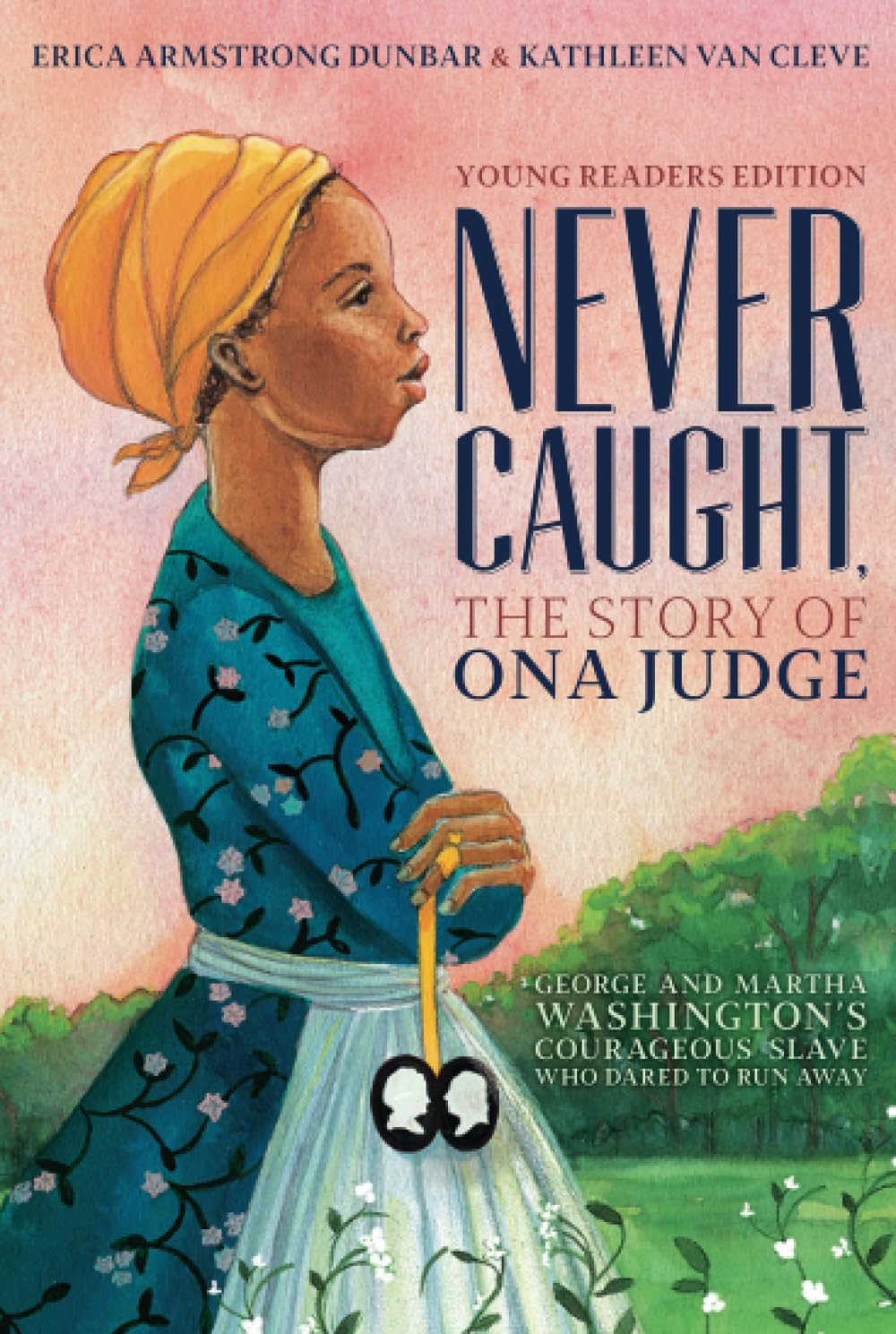 Never Caught, the Story of Ona Judge: George and Martha Washington's Courageous Slave Who Dared to Run Away; Young Readers Editi,Used