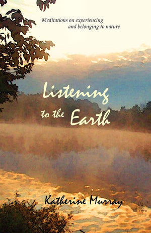 Listening to the Earth: Meditations on Experiencing and Belonging to Nature,Used