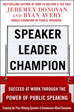 Speaker, Leader, Champion: Succeed at Work Through the Power of Public Speaking, featuring the prizewinning speeches of Toastma,Used