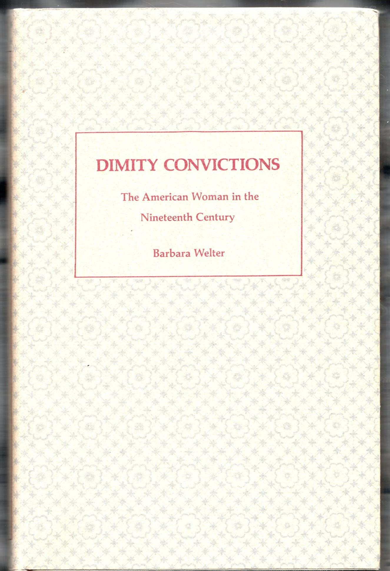 Dimity Convictions: The American Woman in the Nineteenth Century,Used