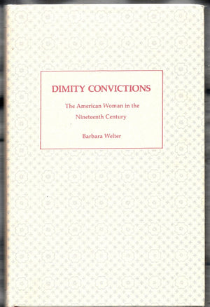 Dimity Convictions: The American Woman in the Nineteenth Century,Used