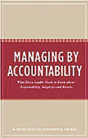 Managing by Accountability: What Every Leader Needs to Know about Responsibility, Integrityand Results,Used