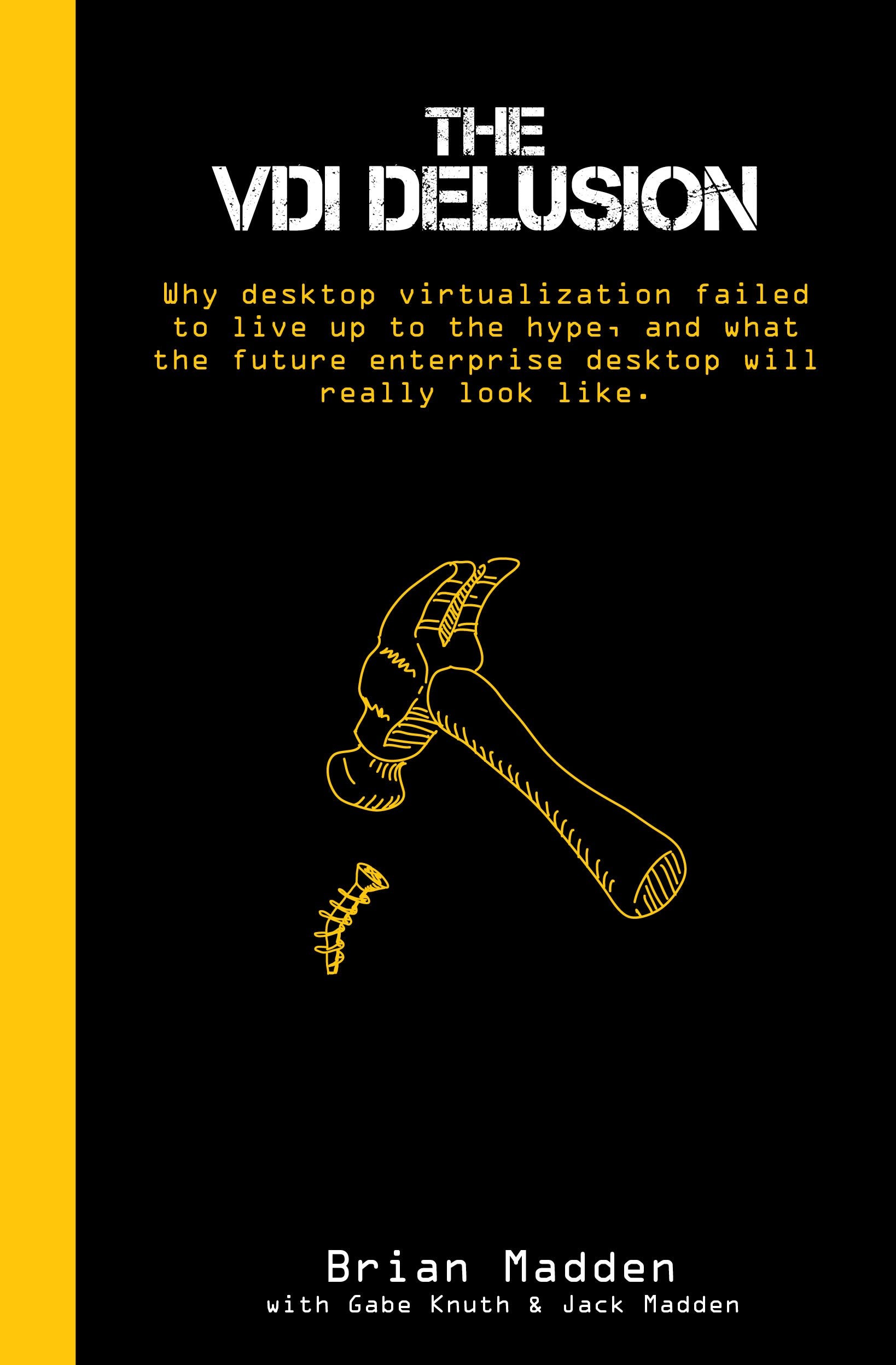 The VDI Delusion: Why Desktop Virtualization Failed to Live Up to the Hype, and What the Future Enterprise Desktop Will Really L,Used