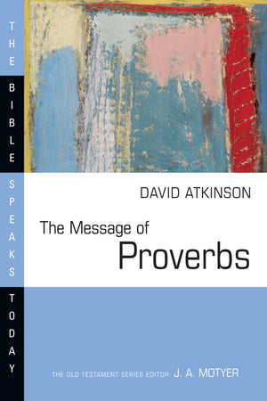 The Message of Proverbs (The Bible Speaks Today Series),Used