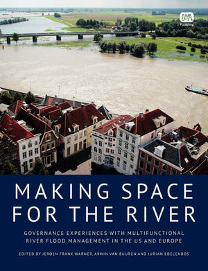Making Space For The River: Governance Experiences With Multifunctional River Flood Management In The Us And Europe,Used