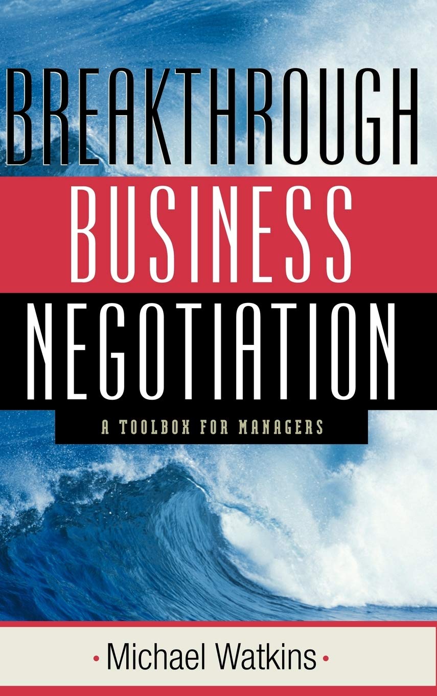 Breakthrough Business Negotiation: A Toolbox For Managers