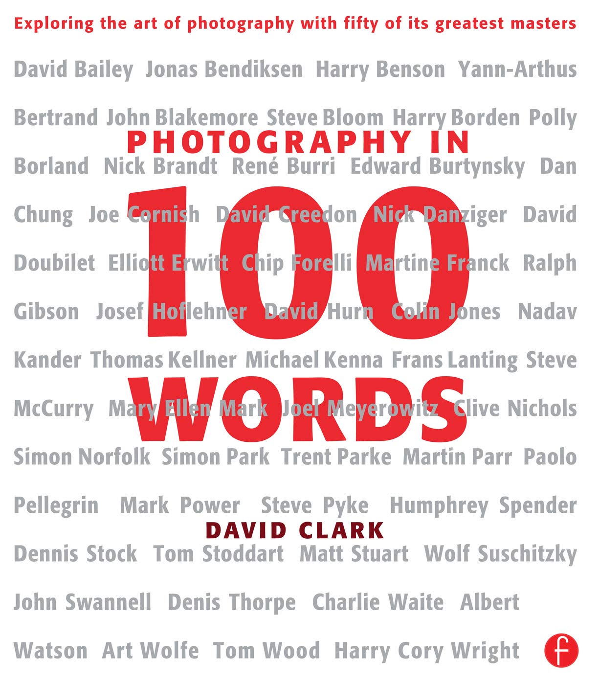 Photography in 100 Words: Exploring the Art of Photography with Fifty of its Greatest Masters,Used