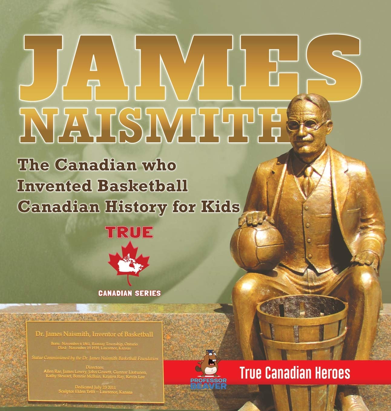 James Naismith  The Canadian who Invented Basketball Canadian History for Kids True Canadian Heroes  True Canadian Heroes Edit,Used