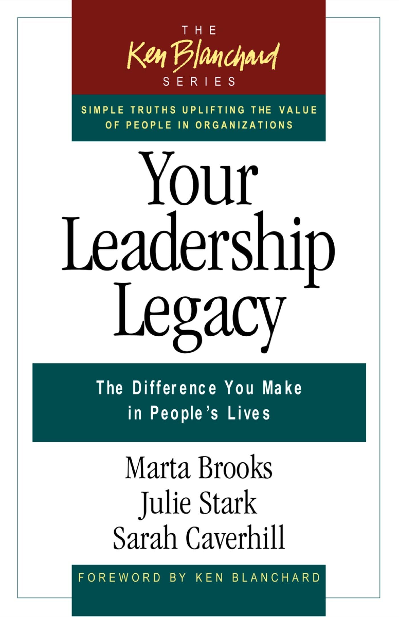 Your Leadership Legacy: The Difference You Make in People's Lives (The Ken Blanchard Series  Simple Truths Uplifting the Value ,Used