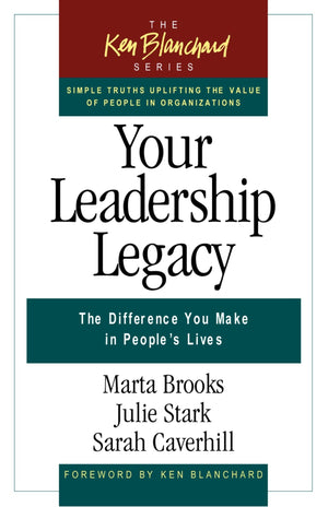 Your Leadership Legacy: The Difference You Make in People's Lives (The Ken Blanchard Series  Simple Truths Uplifting the Value ,Used