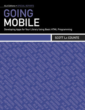 Going Mobile: Developing Apps For Your Library Using Basic Html Programming (Ala Editions Special Reports),Used