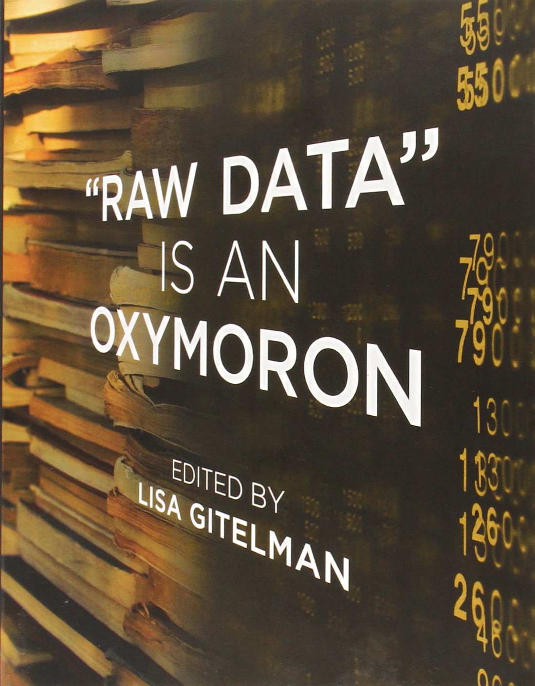 Raw Data Is an Oxymoron (Infrastructures),Used