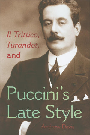 Il Trittico, Turandot, and Puccini's Late Style (Musical Meaning and Interpretation),Used