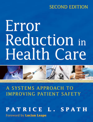 Error Reduction in Health Care: A Systems Approach to Improving Patient Safety,New
