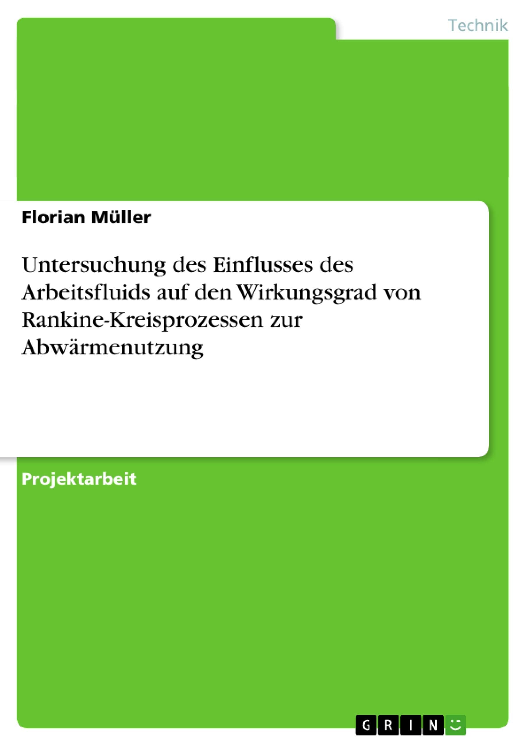 Einfluss Des Arbeitsfluids Auf Den Wirkungsgrad Von Rankinekreisprozessen Zur Abwrmenutzung (German Edition),Used