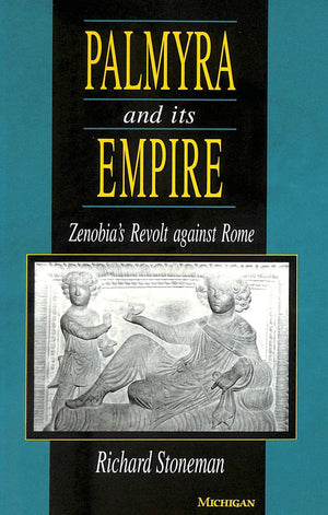Palmyra and Its Empire: Zenobia's Revolt against Rome,Used