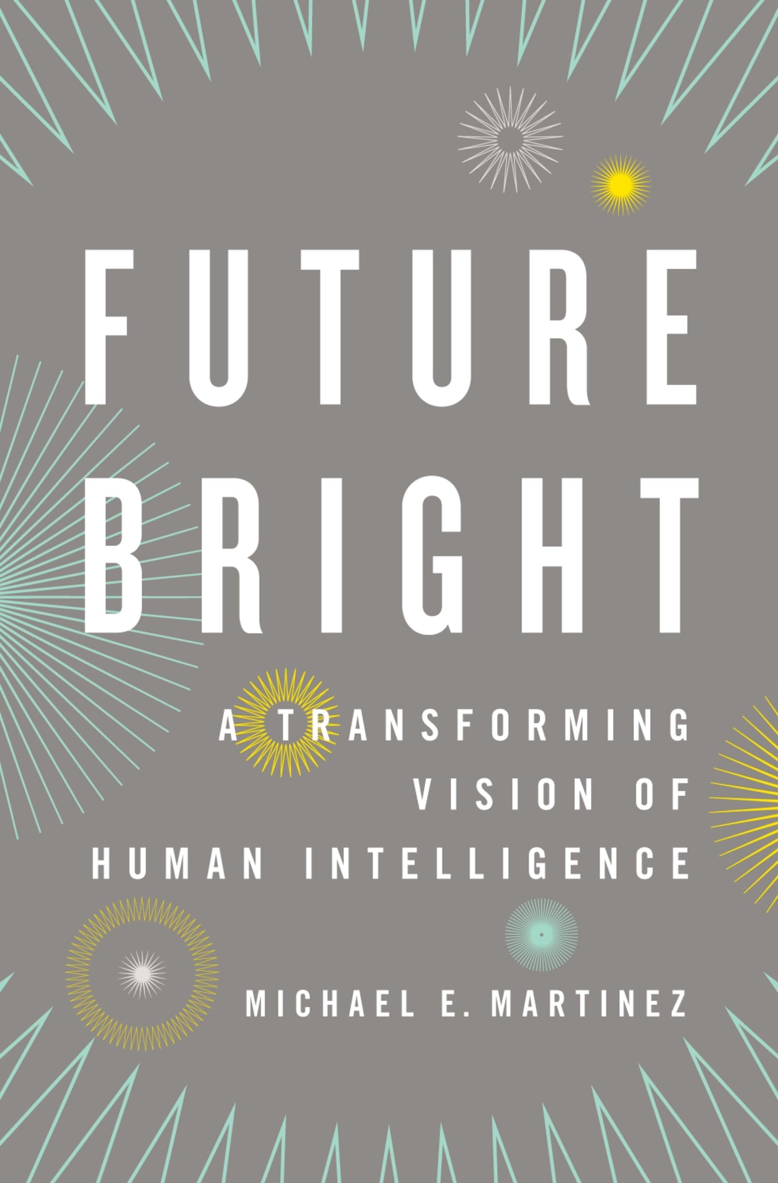 Future Bright: A Transforming Vision of Human Intelligence,Used