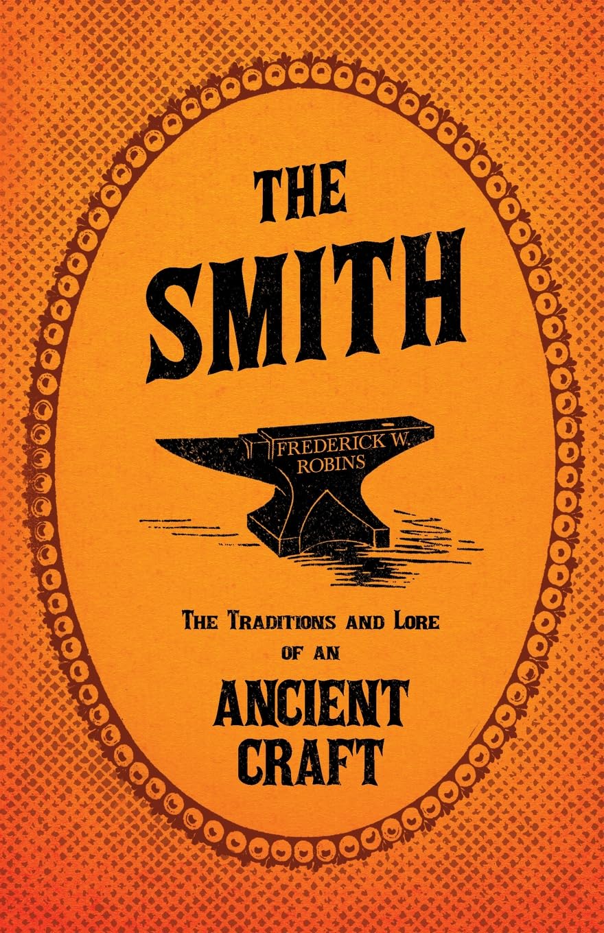 The Smith  The Traditions and Lore of an Ancient Craft,Used