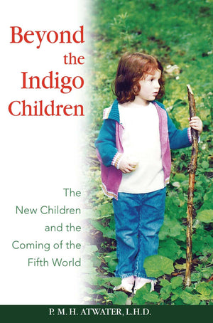 Beyond the Indigo Children: The New Children and the Coming of the Fifth World,New