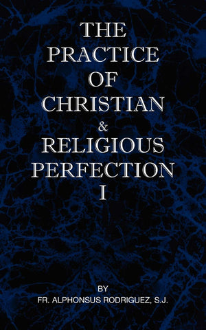 The Practice Of Christian And Religious Perfection Vol I-new