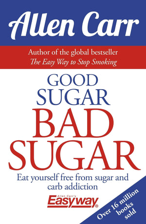 Good Sugar Bad Sugar: Eat yourself free from sugar and carb addiction (Allen Carr's Easyway, 6),Used