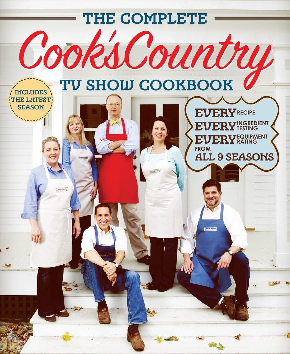 The Complete Cook'S Country Tv Show Cookbook : Every Recipe, Every Ingredient Testing, Every Equipment Rating From All 9 Seasons