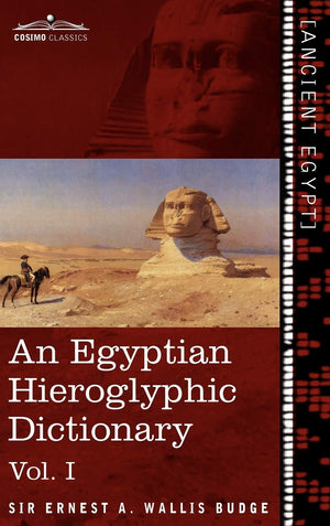 An Egyptian Hieroglyphic Dictionary (In Two Volumes), Vol.I: With An Index Of English Words, King List And Geographical List Wit,Used