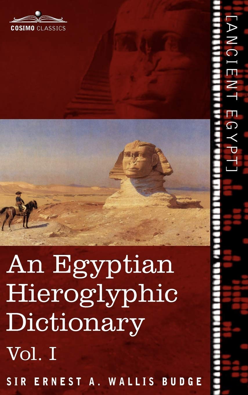 An Egyptian Hieroglyphic Dictionary (In Two Volumes), Vol.I: With An Index Of English Words, King List And Geographical List Wit,Used