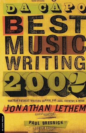 Da Capo Best Music Writing 2002: The Year'S Finest Writing On Rock, Pop, Jazz, Country, & More,New