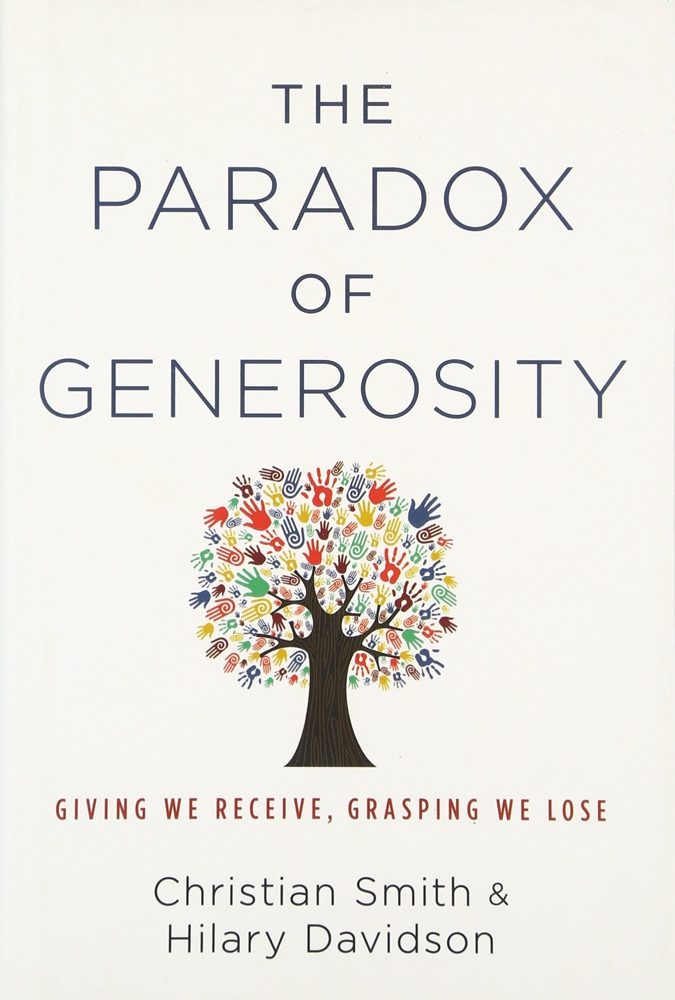 The Paradox of Generosity: Giving We Receive, Grasping We Lose,New