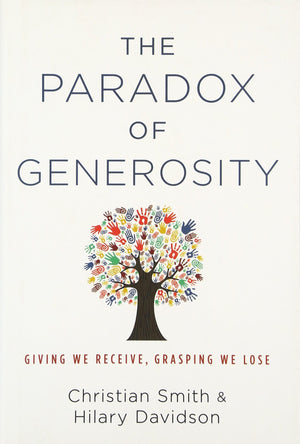 The Paradox of Generosity: Giving We Receive, Grasping We Lose,New