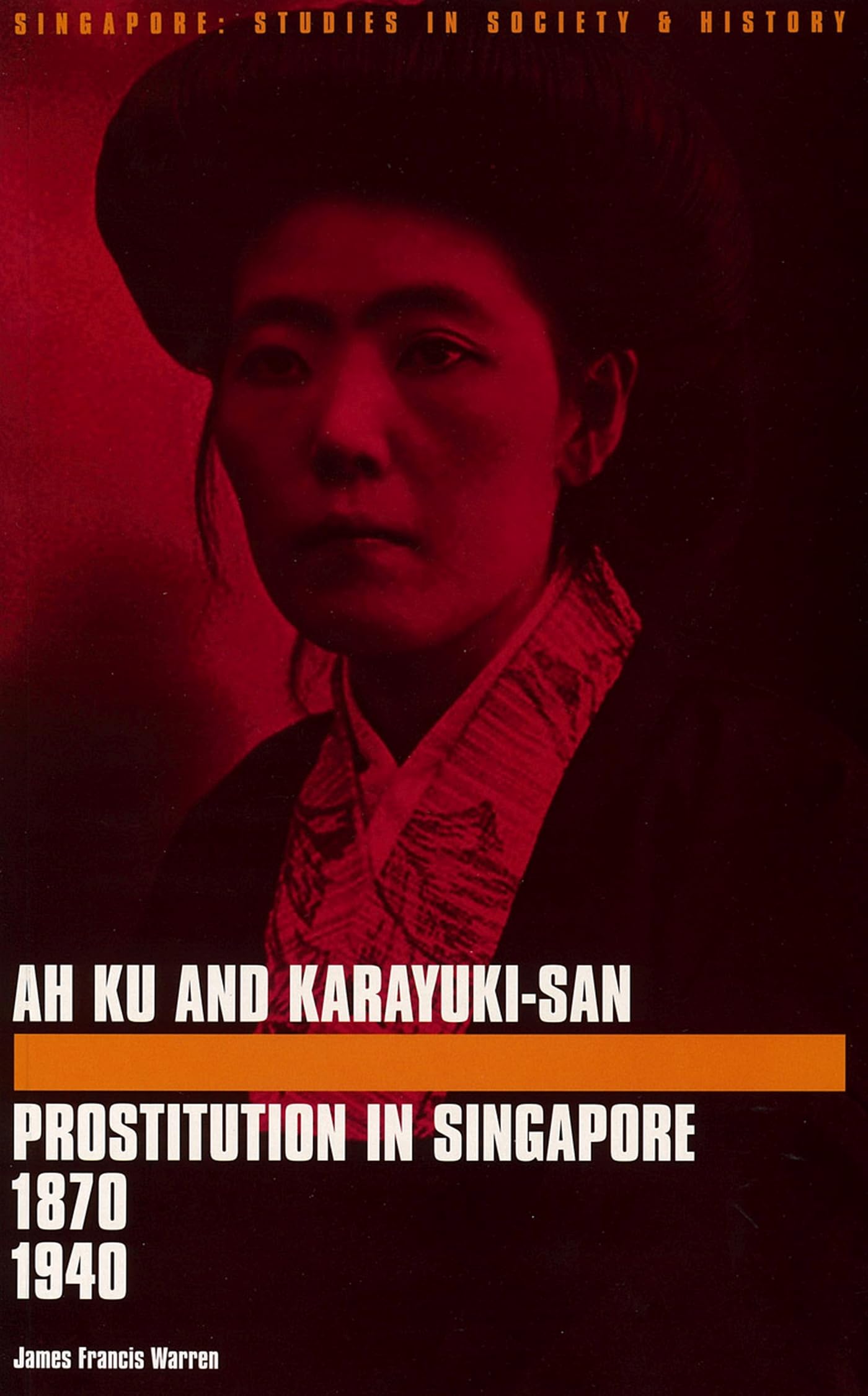 Ah Ku and KarayukiSan: Prostitution in Singapore 18801940