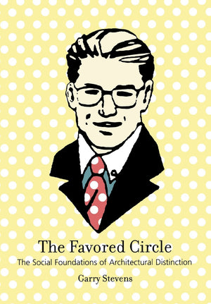 The Favored Circle: The Social Foundations Of Architectural Distinction,New