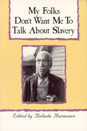 My Folks Don't Want Me To Talk About Slavery: Personal Accounts of Slavery in North Carolina,Used