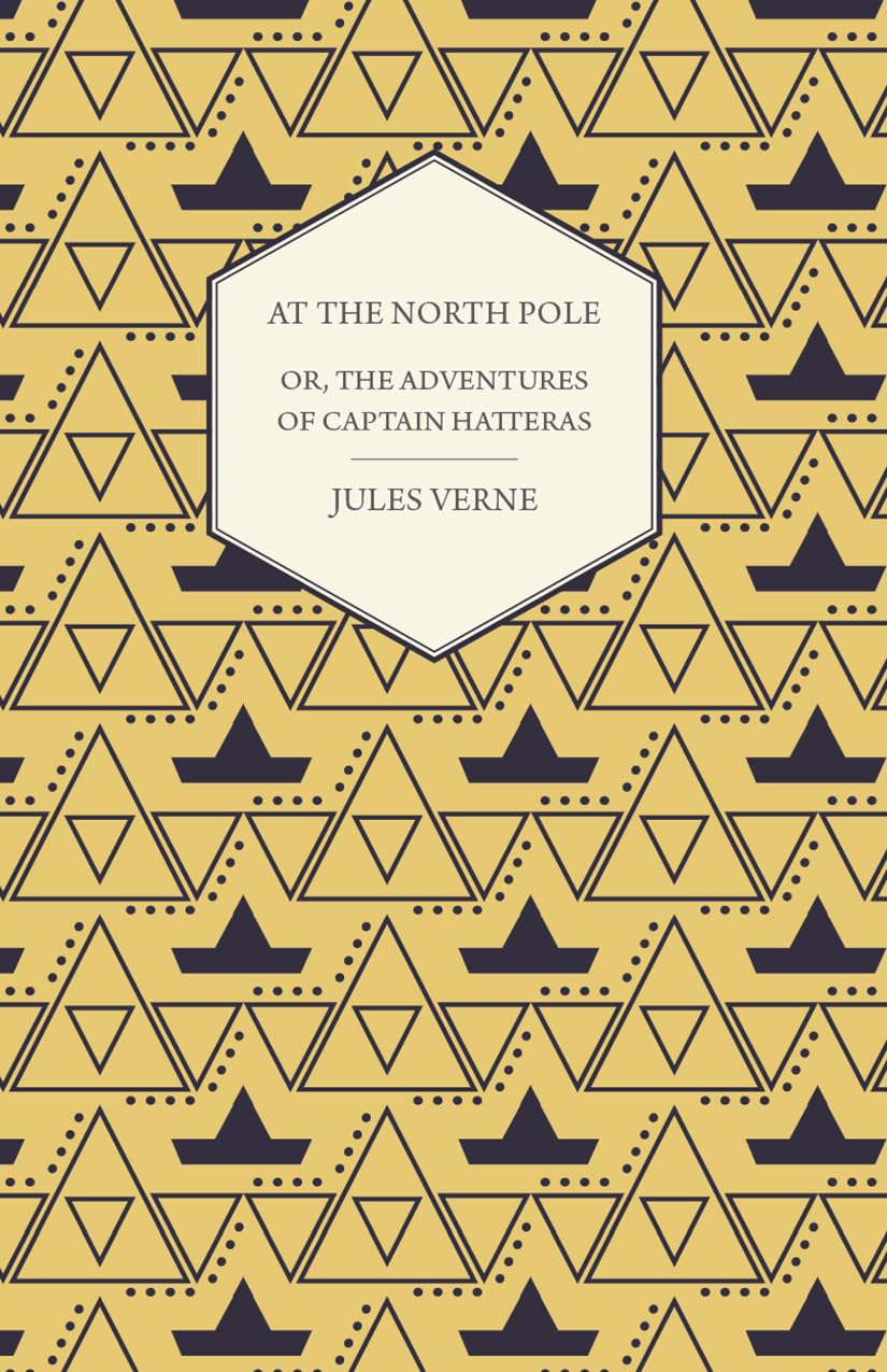 The English at the North Pole; Or, Part I. of the Adventures of Captain Hatteras,New