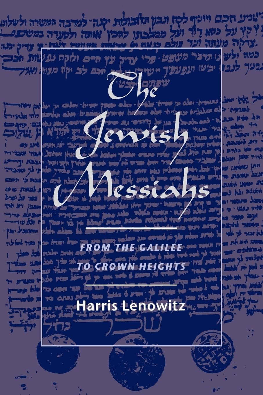 The Jewish Messiahs: From the Galilee to Crown Heights,New