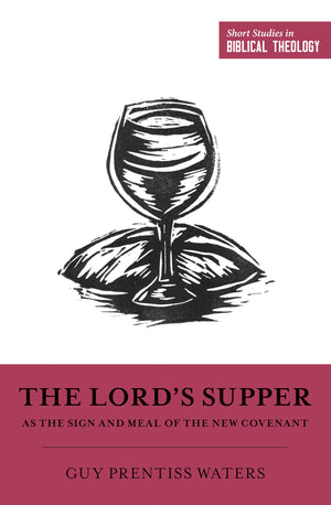 The Lord's Supper as the Sign and Meal of the New Covenant (Short Studies in Biblical Theology),Used