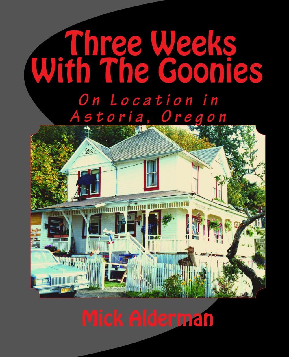 Three Weeks With The Goonies: On Location in Astoria, Oregon,Used