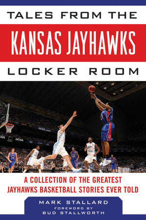 Tales from the Kansas Jayhawks Locker Room: A Collection of the Greatest Jayhawks Basketball Stories Ever Told (Tales from the T,Used