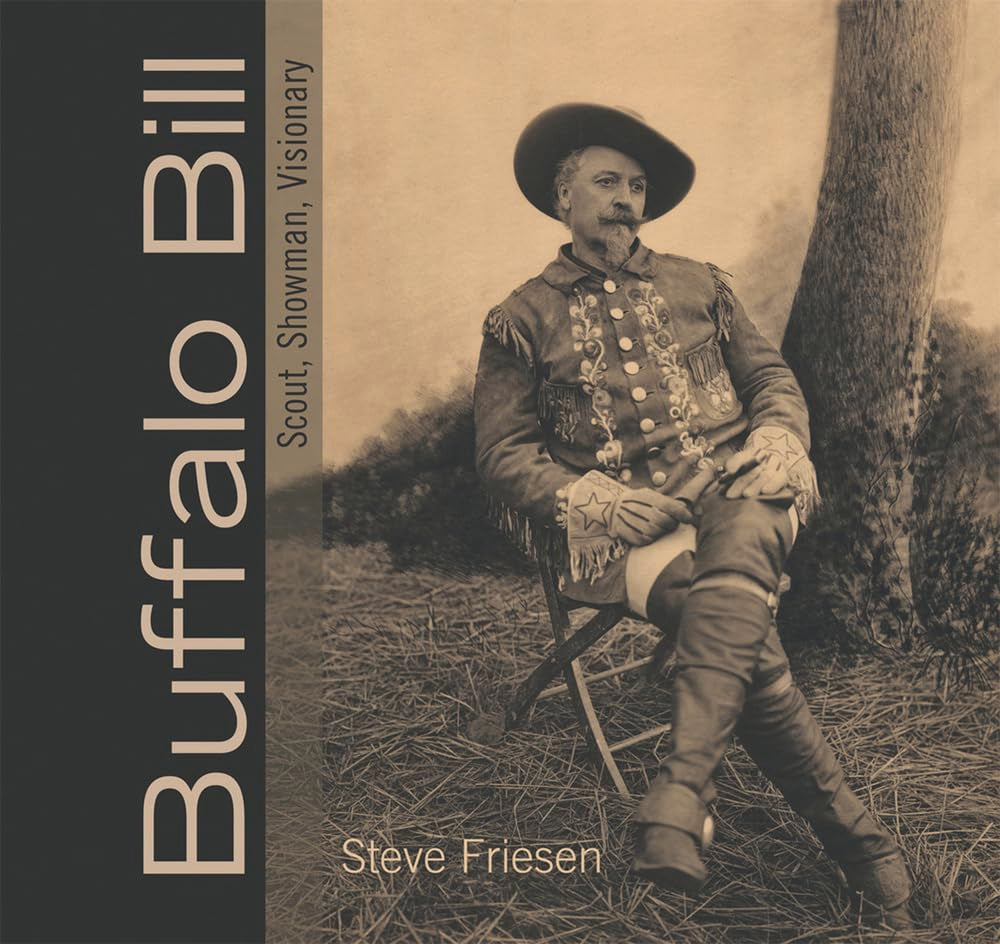 Buffalo Bill: Scout, Showman, Visionary,New