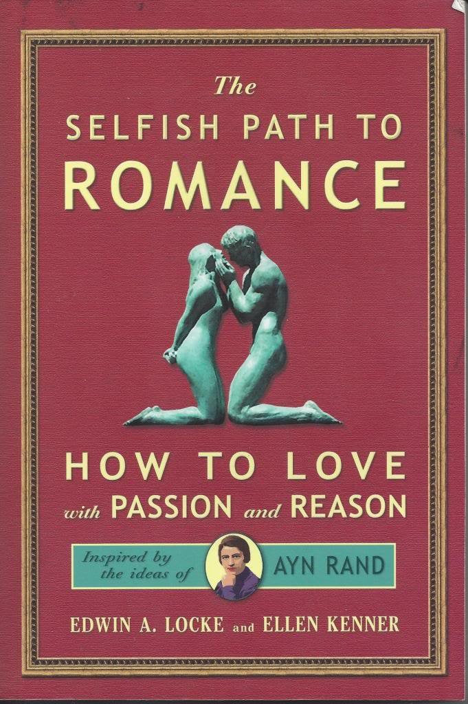 Selfish Path To Romance: How To Love With Passion & Reason,New